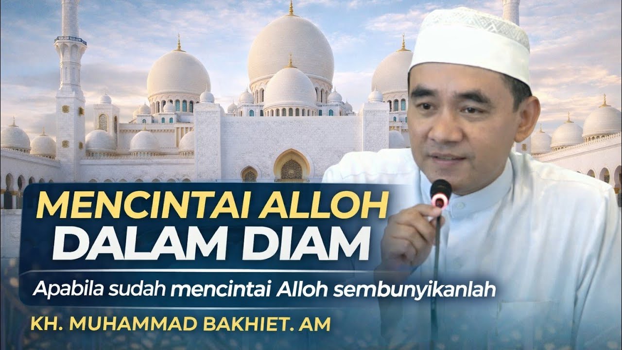 MENCINTAI ALLOH DALAM DIAM || KH. Muhammad Bakhiet. AM ||