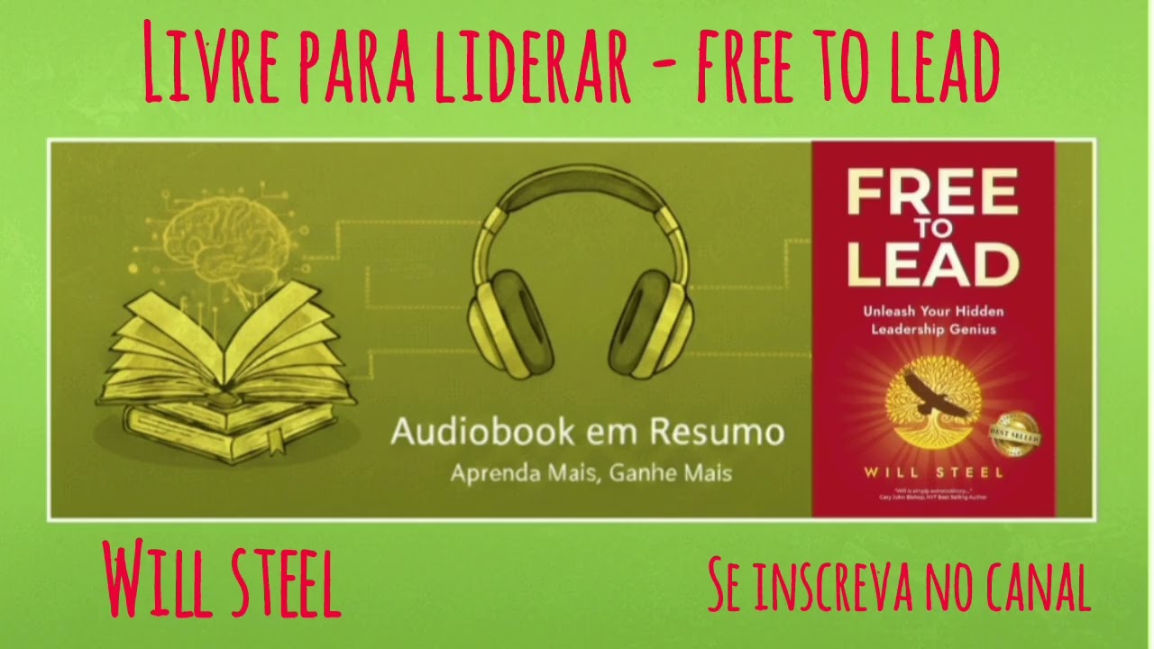 Resumo - Livro Livre para Liderar (Free to Lead) - Will Steel 
