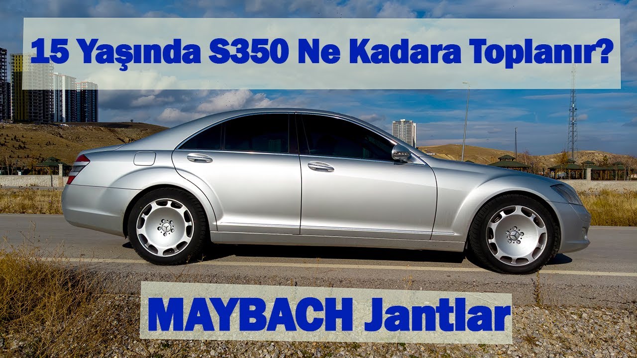 15 Yaşında S350 Ne Kadara Toplanır ? | MAYBACH Jantlar Taktık | Vlog