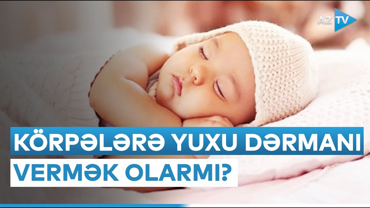 Körpələrə yuxu dərmanı vermək olarmı?