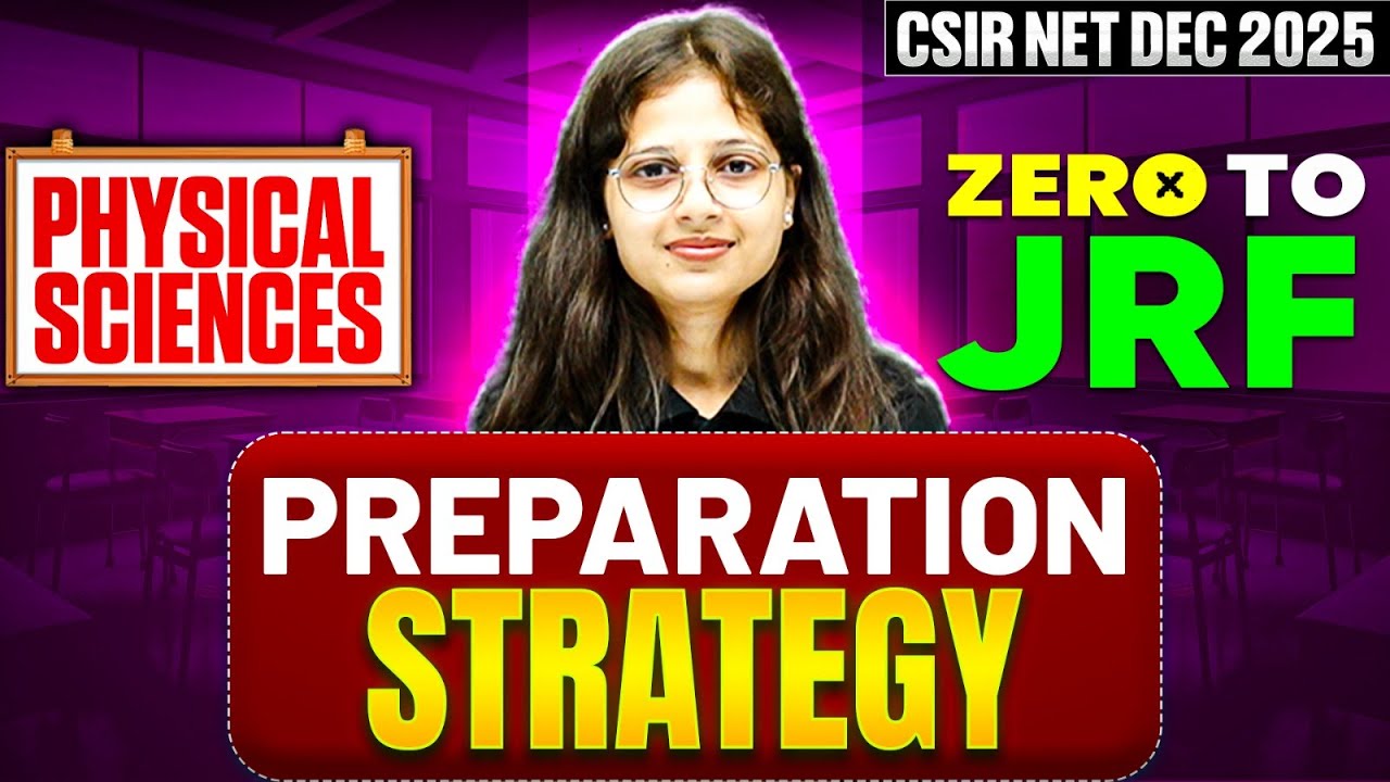 CSIR NET Dec 2025 | Physical Sciences Preparation Strategy Explained | Zero to JRF Success Strategy!