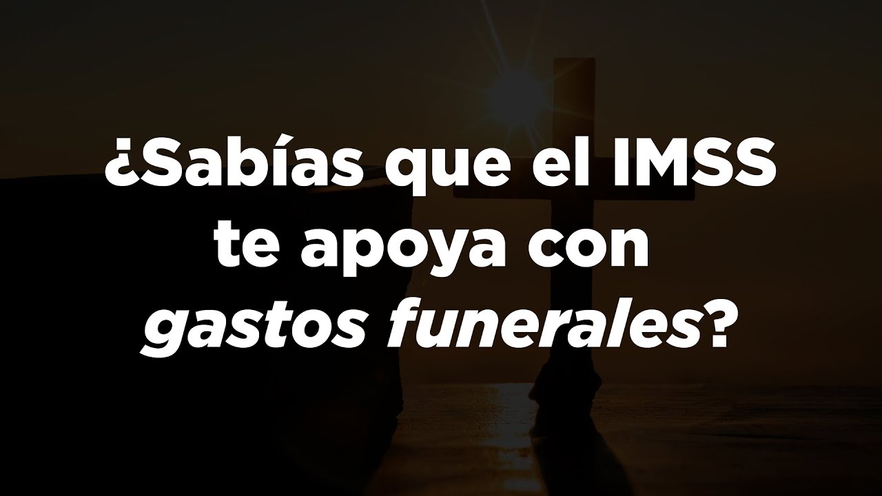 El IMSS te ayuda con gastos funerales - ¿Quieres saber cómo?