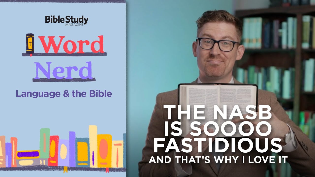 The NASB Is Soooo Fastidious&mdash;and That&rsquo;s Why I Love It | Word Nerd: Language and the Bible.