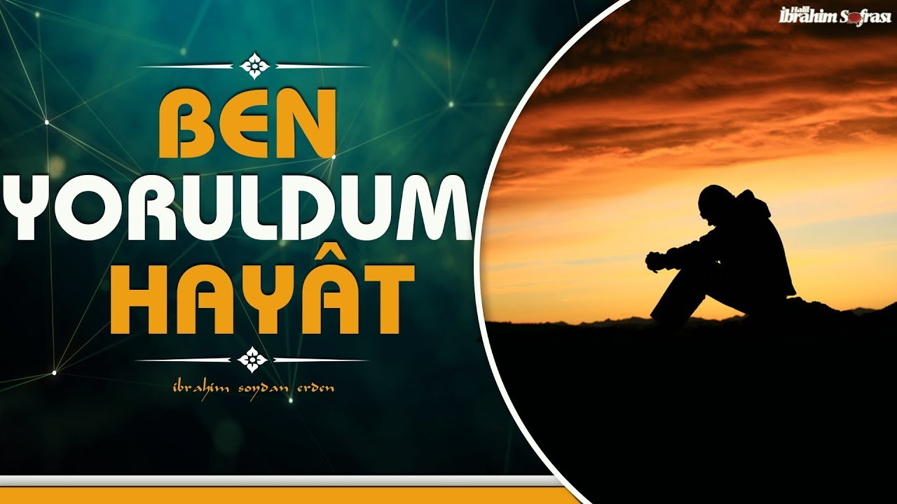 Ben Yoruldum Hayât Gelme Üstüme