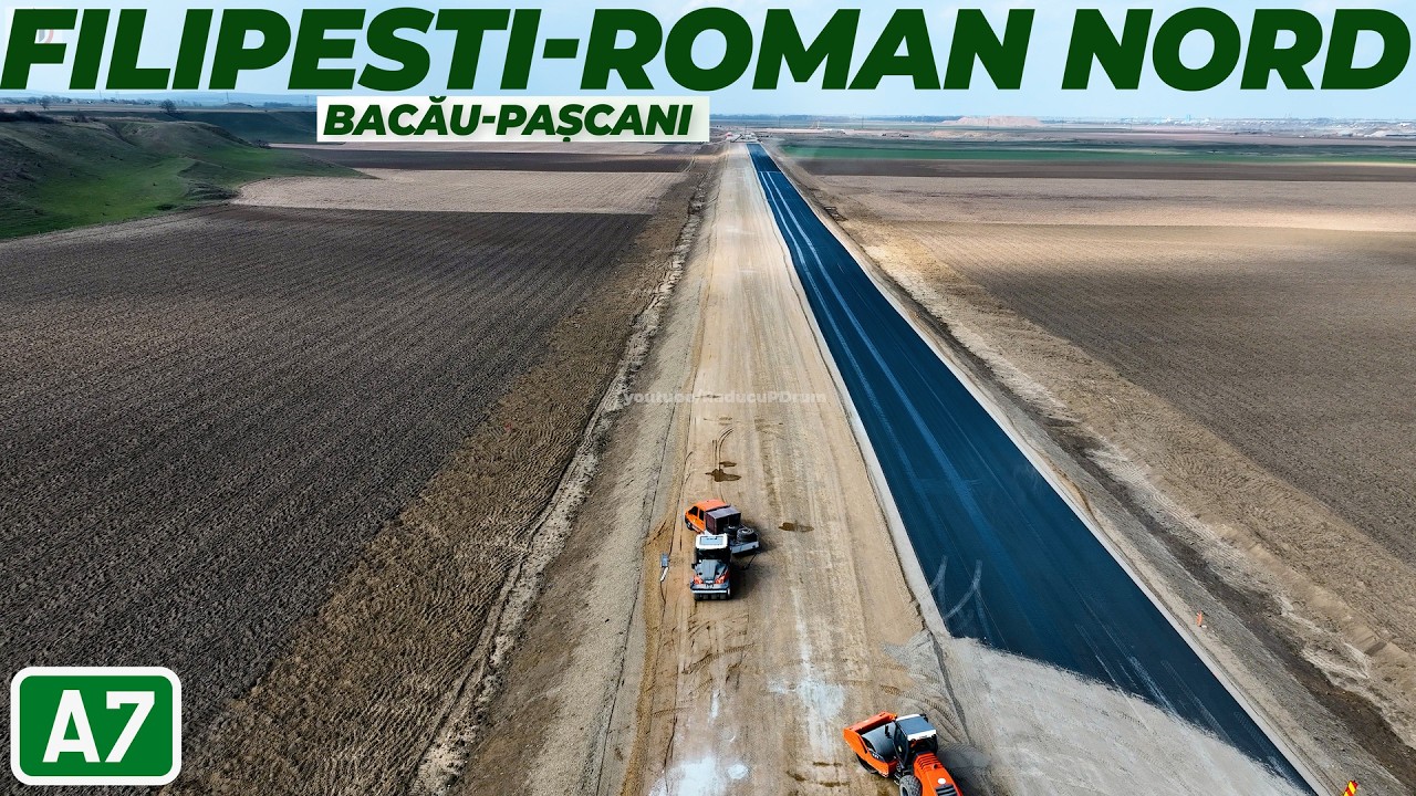 AUTOSTRADA A7 Bacău - Pașcani | Stadiul lucrărilor Filipești - Roman Nord la 26.03.2026
