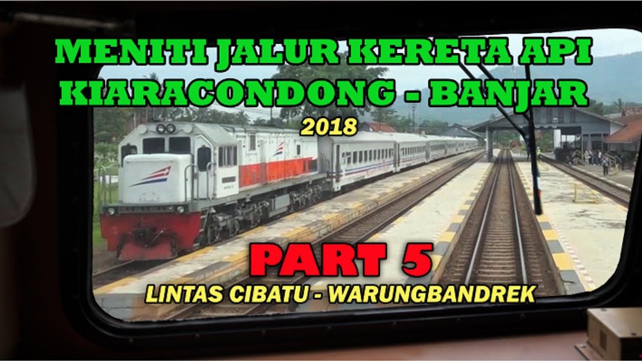 (PART 5) CABVIEW JALUR KERETA API LINTAS KIARACONDONG-BANJAR  LINTAS CIBATU-WARUNGBANDREK