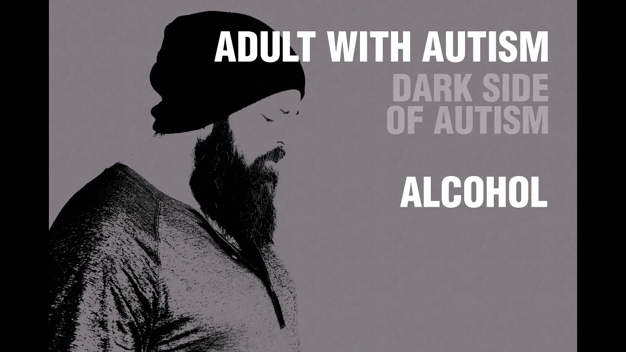 Adult with Autism | Dark Side of Autism | Alcohol