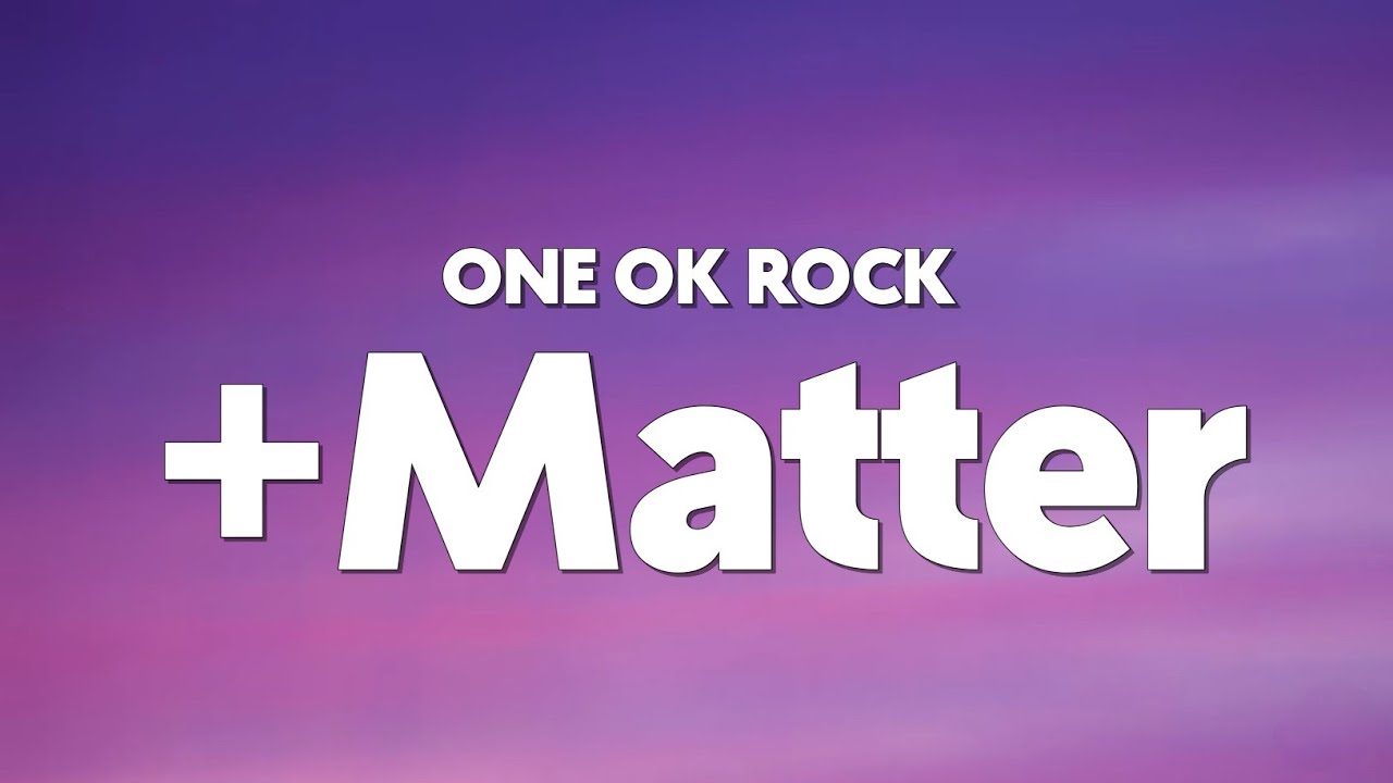 ONE OK ROCK - +Matter (Lyrics)