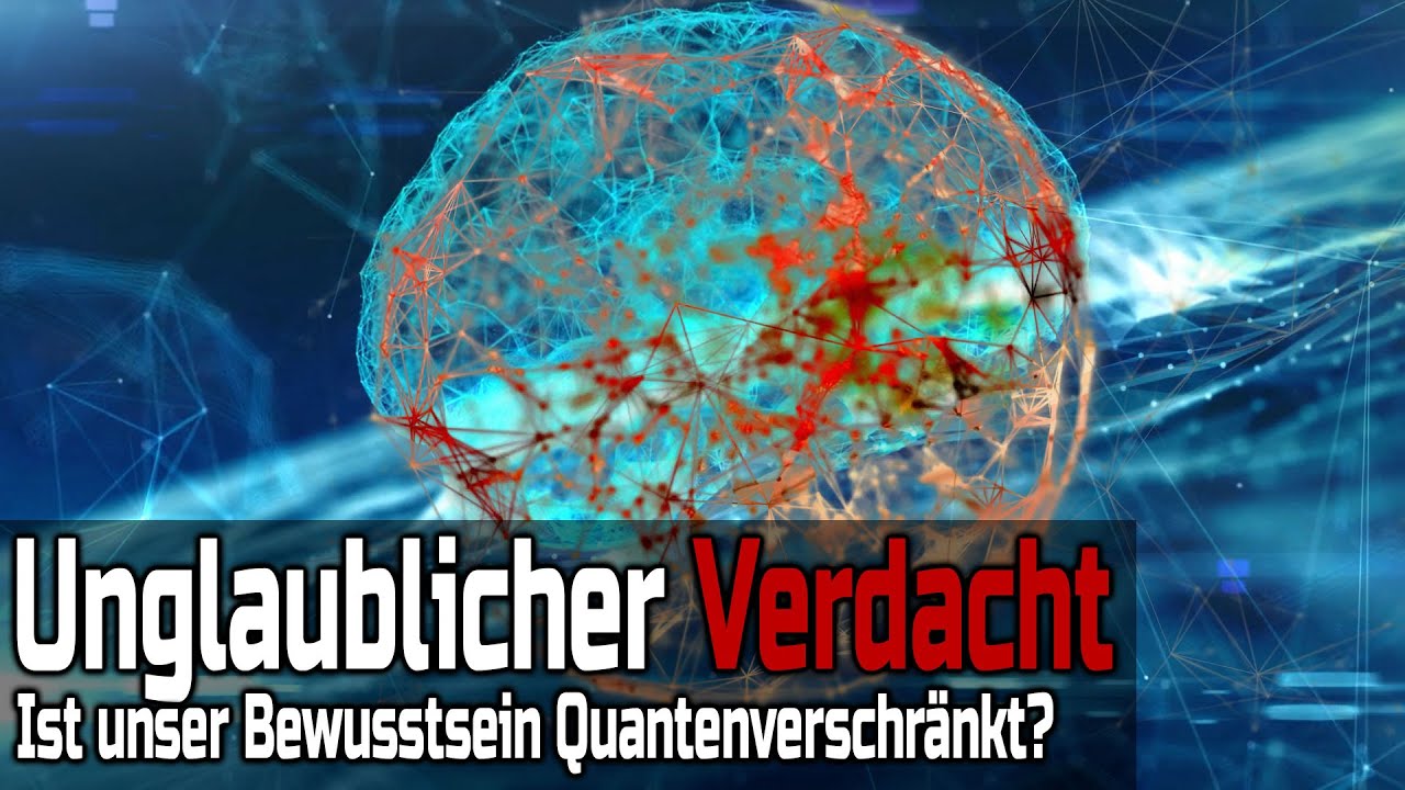 Unglaublicher Verdacht - Ist unser Bewusstsein Quantenverschr&auml;nkt?
