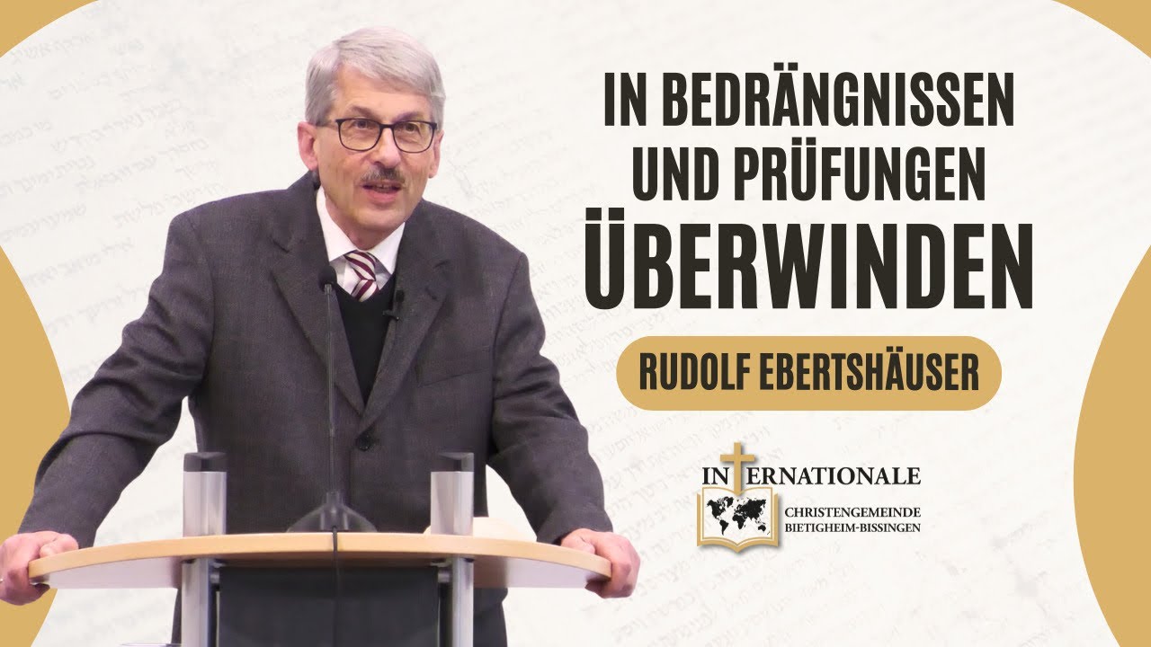 In Bedrängnissen und Prüfungen überwinden | Rudolf Ebertshäuser | Internationale Christengemeinde