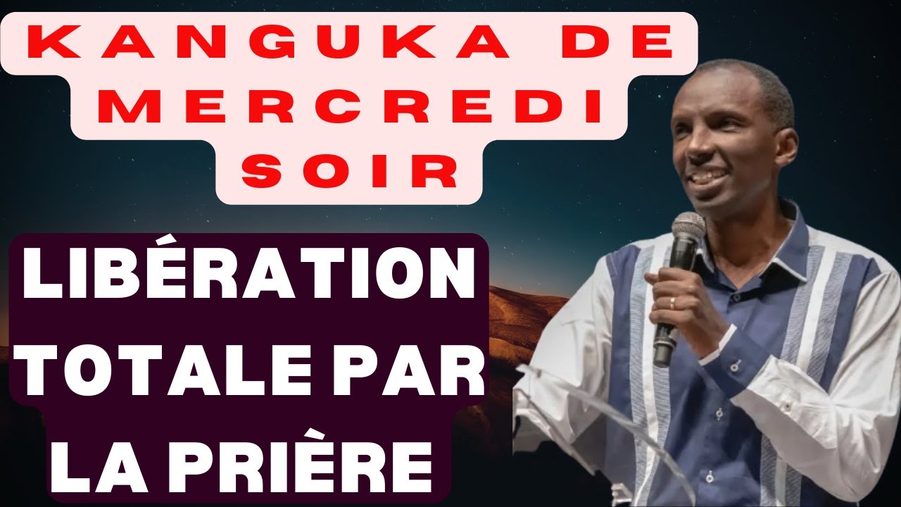 KANGUKA DE MERCREDI SOIR LE 28/01/2026 avec CHRIS NDIKUMANA LIBÉRATION TOTALE PAR LA PRIÈRE