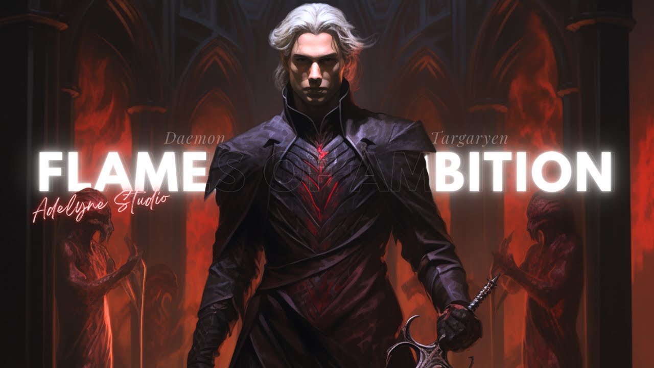 Flames of Ambition - Daemon Targaryen