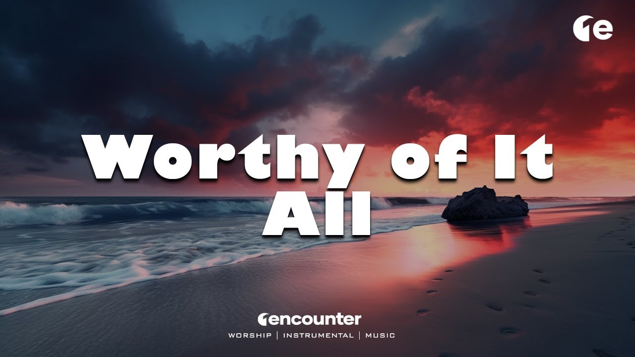 Worthy of It All | Soaking in His Presence | 1 Hour Piano for Devotion and Rest