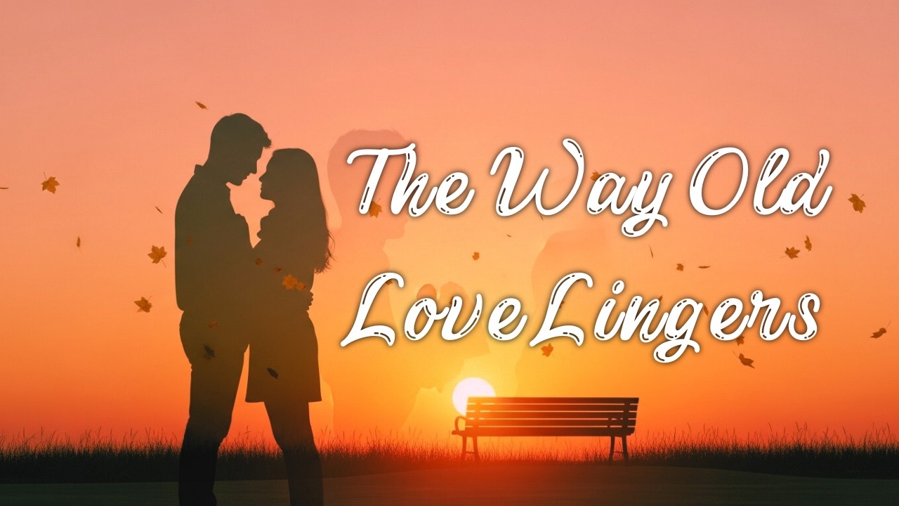 The Way Old Love Lingers | Full Lyric video