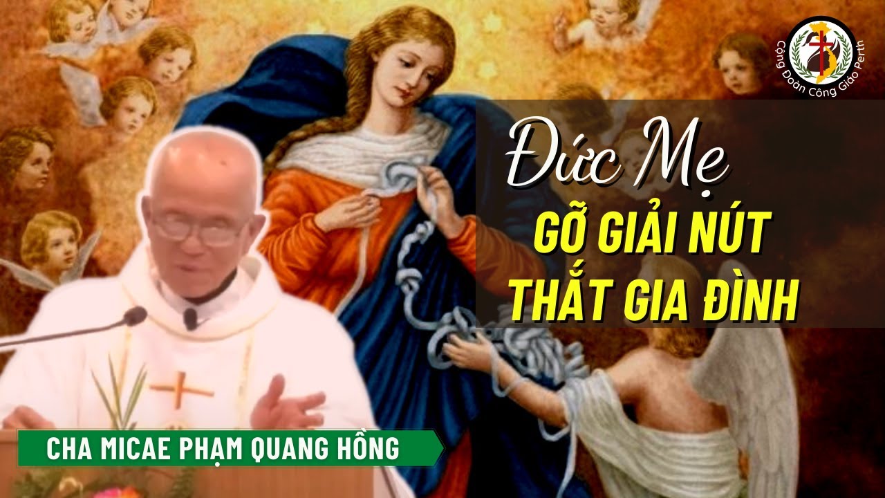 Đức Mẹ Tháo Cởi Các Nút Thắt - Bài Giảng Song Ngữ - Cha Phạm Quang Hồng