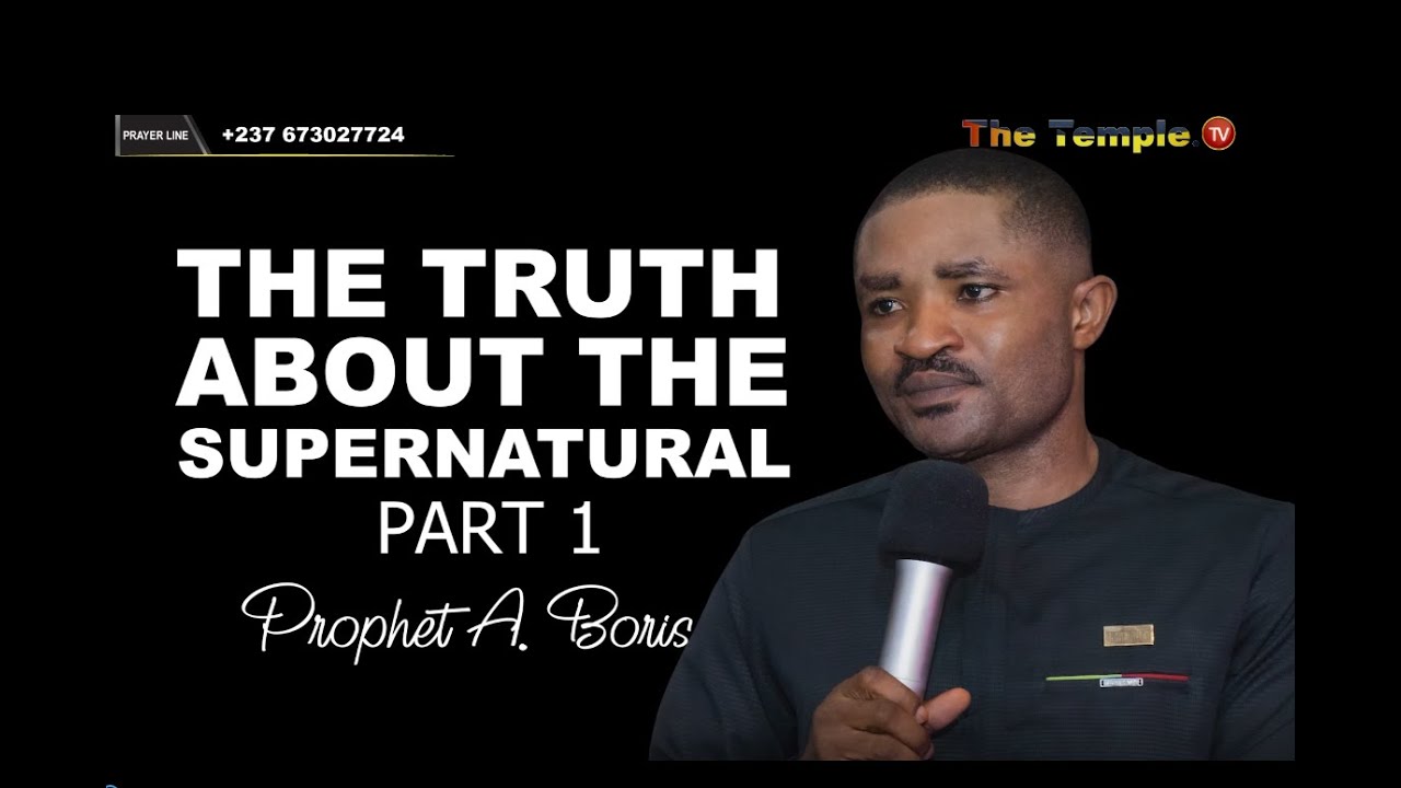 THE TRUTH ABOUT THE SUPERNATURAL BY PROPHET A. BORIS