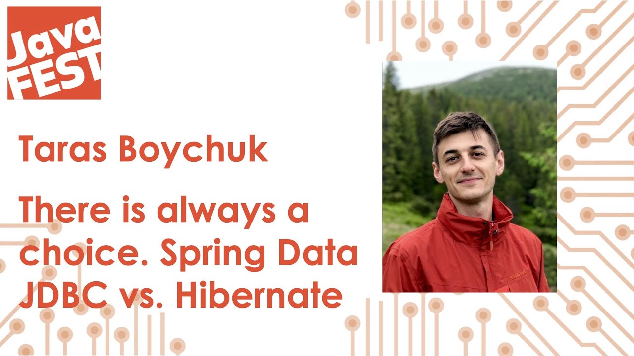 There is always a choice. Spring Data JDBC vs. Hibernate. Taras Boychuk. Java Fest 2020 Online