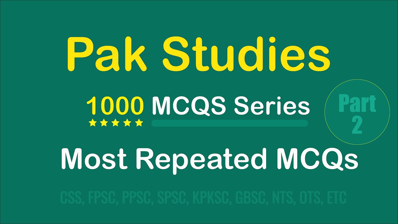 Pakistan Studies MCQs: Top 1000 Most Repeated for FPSC, CSS, NTS, PPSC | Part 2