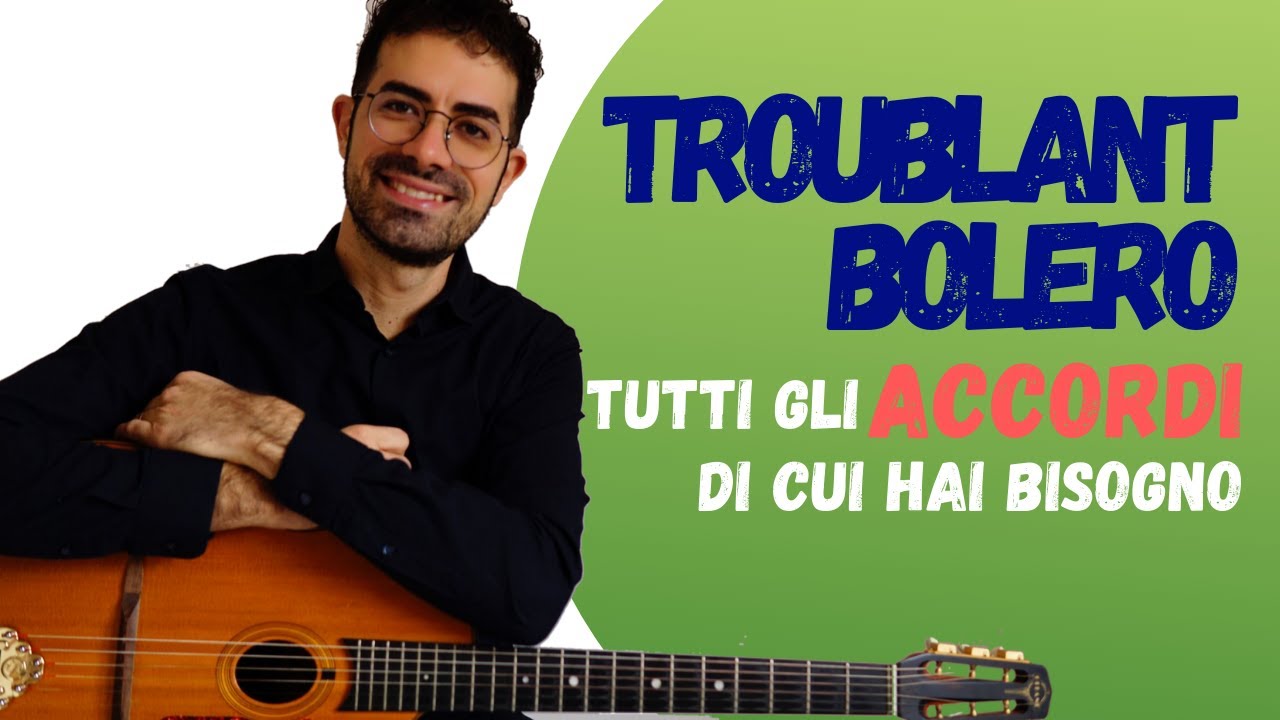 TROUBLANT BOLERO tutti gli ACCORDI che ti occorrono