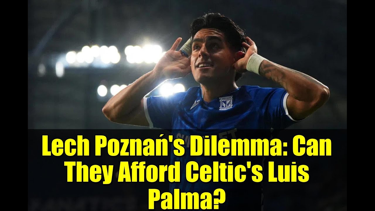 Lech Poznań's Dilemma: Can They Afford Celtic's Luis Palma? | Latest Transfer News