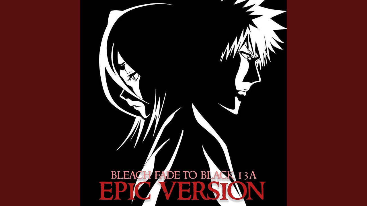 Bleach : Fade To Black B13a (EPIC Version)