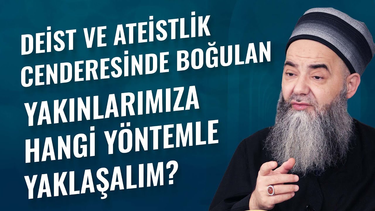 Deist ve Ateistlik Cenderesinde Boğulan Yakınlarımıza Hangi Yöntemle Yaklaşalım?