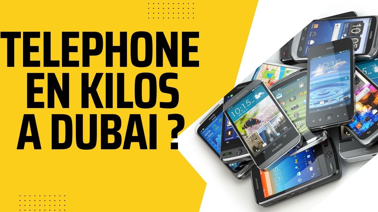 VENTE DE TELEPHONES PORTABLES A DUBAI EN KILO ?