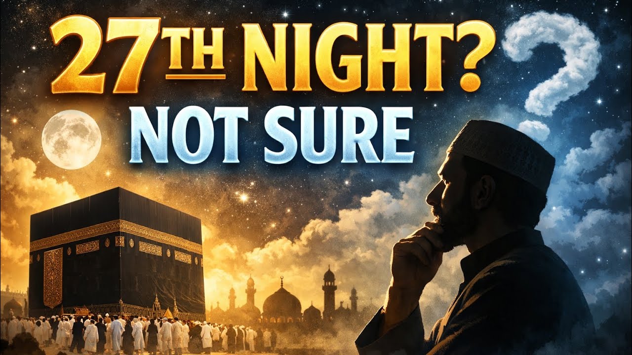 Why the 27th Night Might Not Be Laylatul Qadr (Ramadan Reality)