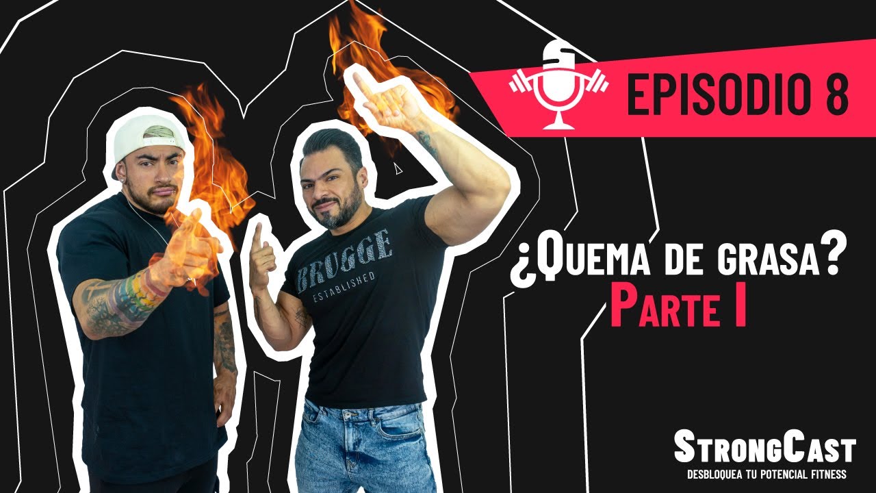 STRONGCAST | Episodio 8 | ¿Quema de grasa? Parte 1