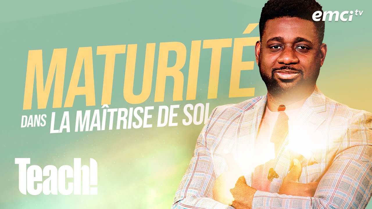 La maturité dans la maîtrise de soi - Teach! - Athoms Mbuma