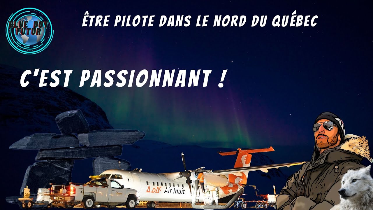 Air Inuit: être pilote d'avion dans le Nord du Québec c'est passionnant ! - BlueDotFutur