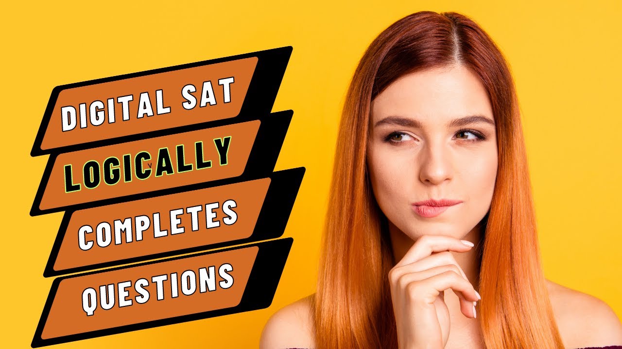 Logically Completes Question Type - Digital SAT Deep Dive
