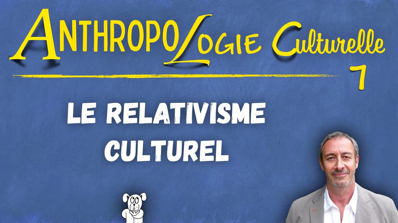 Cours d'anthropologie culturelle n°7  (UPDiC) — Le RELATIVISME CULTUREL