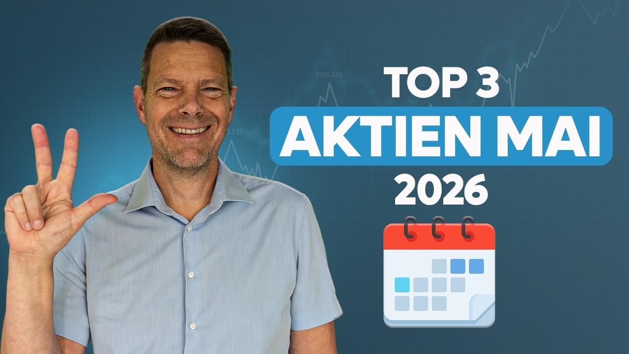 Top 3 Aktien f&uuml;r Mai 2026: Diese Chancen sieht Stefan jetzt