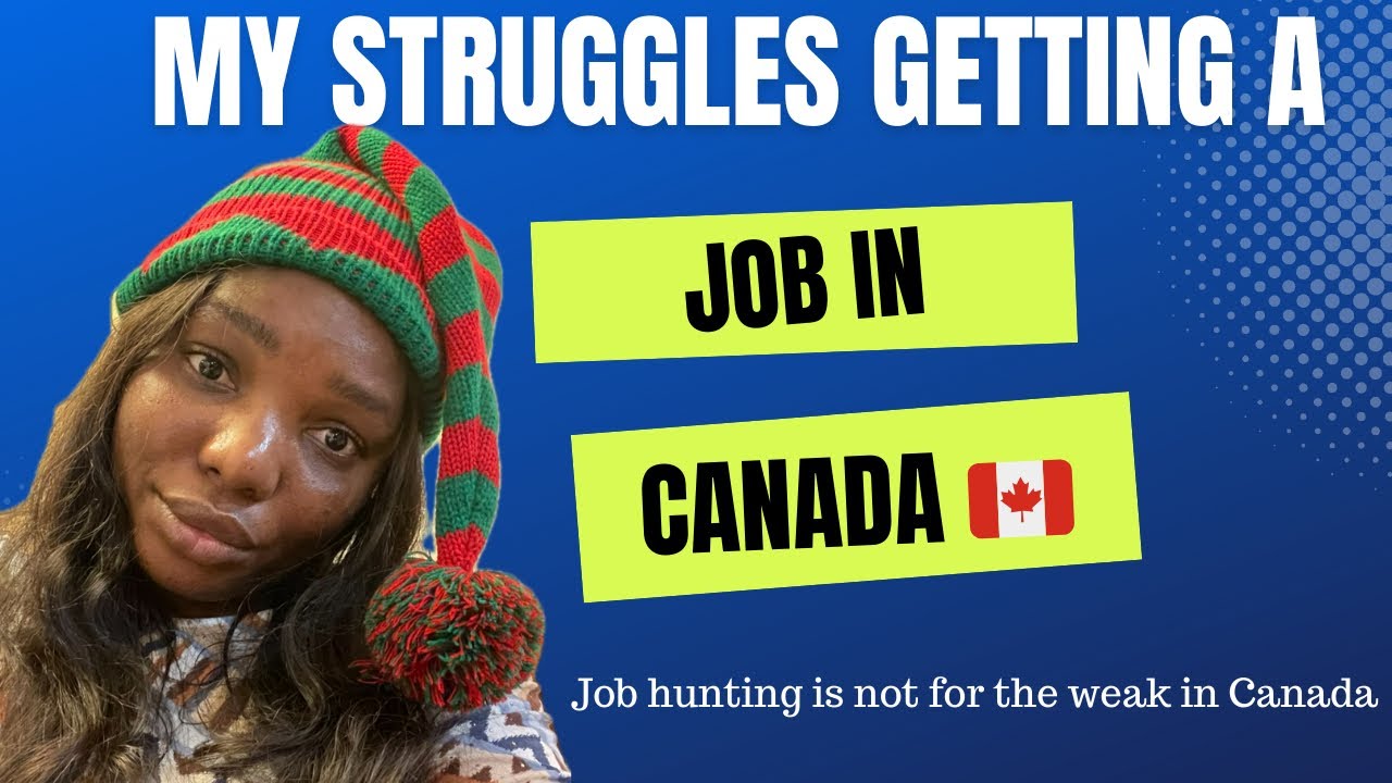 MY STRUGGLES GETTING A JOB IN CANADA 🇨🇦. IT HAS NOT BEEN AN EASY JOURNEY.
