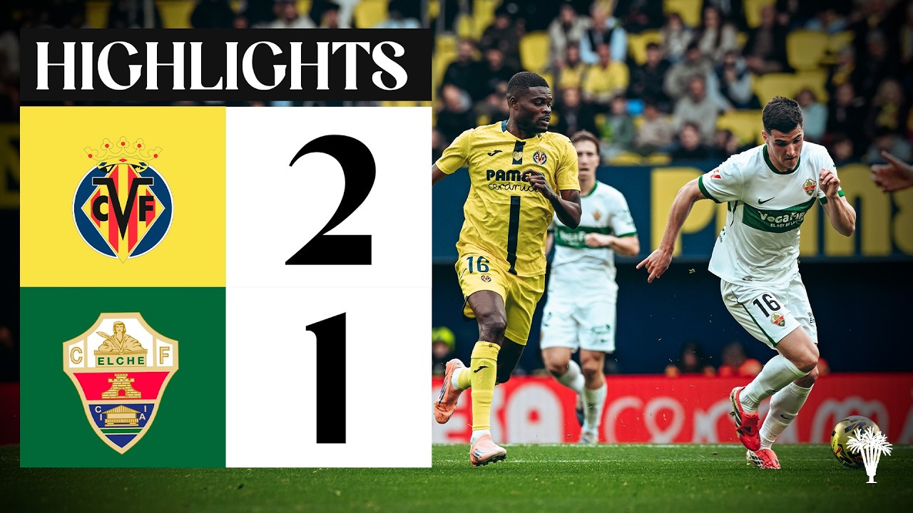 Villarreal CF vs Elche CF (2-1) | RESUMEN | J27 | #LALIGAEASPORTS