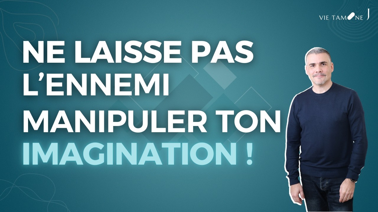 Ne laisse pas l'ennemi manipuler ton imagination ! - VIE TAMINE J