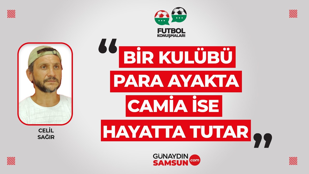 Celil Sağır: Bir Kulübü Para Ayakta, Camia İse Hayatta Tutar
