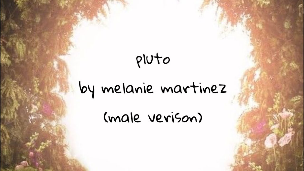 Pluto - melanie martinez || male version