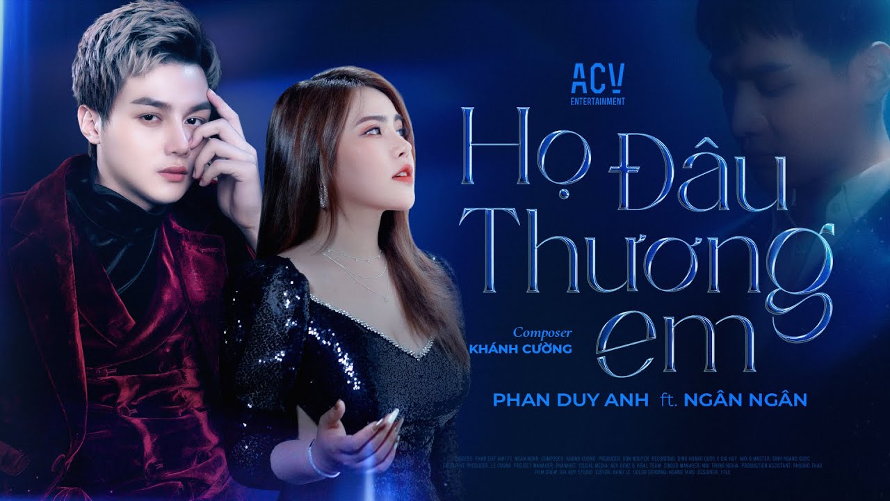 HỌ Đ&Acirc;U THƯƠNG EM - PHAN DUY ANH ft NG&Acirc;N NG&Acirc;N | OFFICIAL MUSIC VIDEO