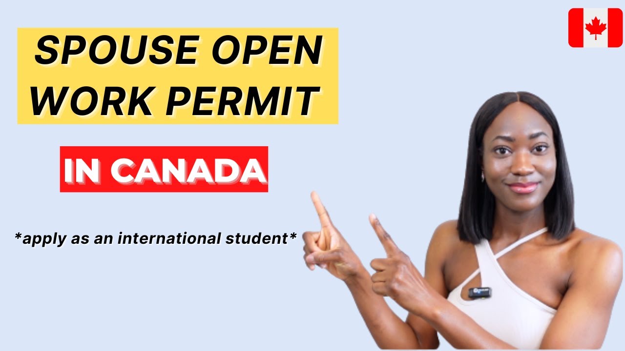 HOW TO: APPLY FOR A SPOUSE OPEN WORK PERMIT AS AN INTERNATIONAL STUDENT | Move Your Family To Canada