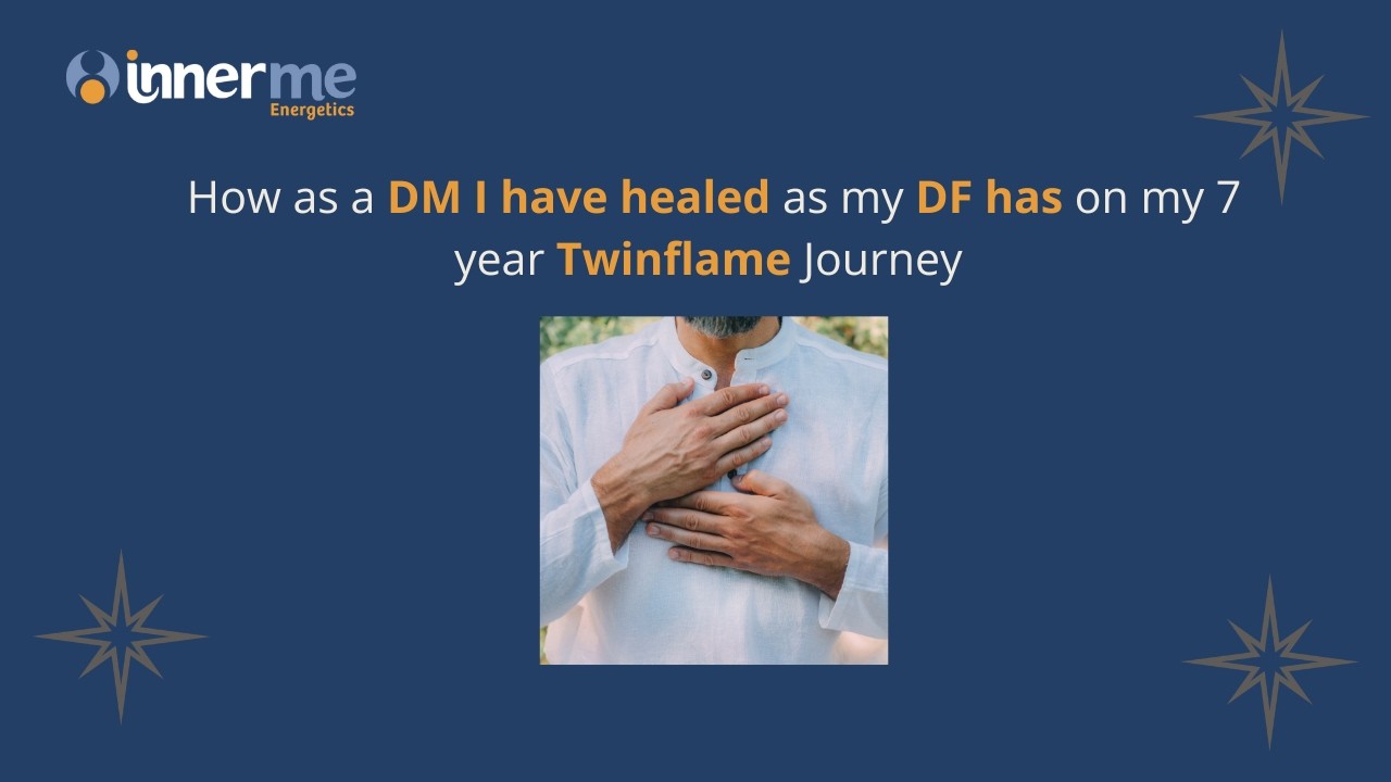 How as a DM I have healed as my DF has on my 7 year Twinflame Journey