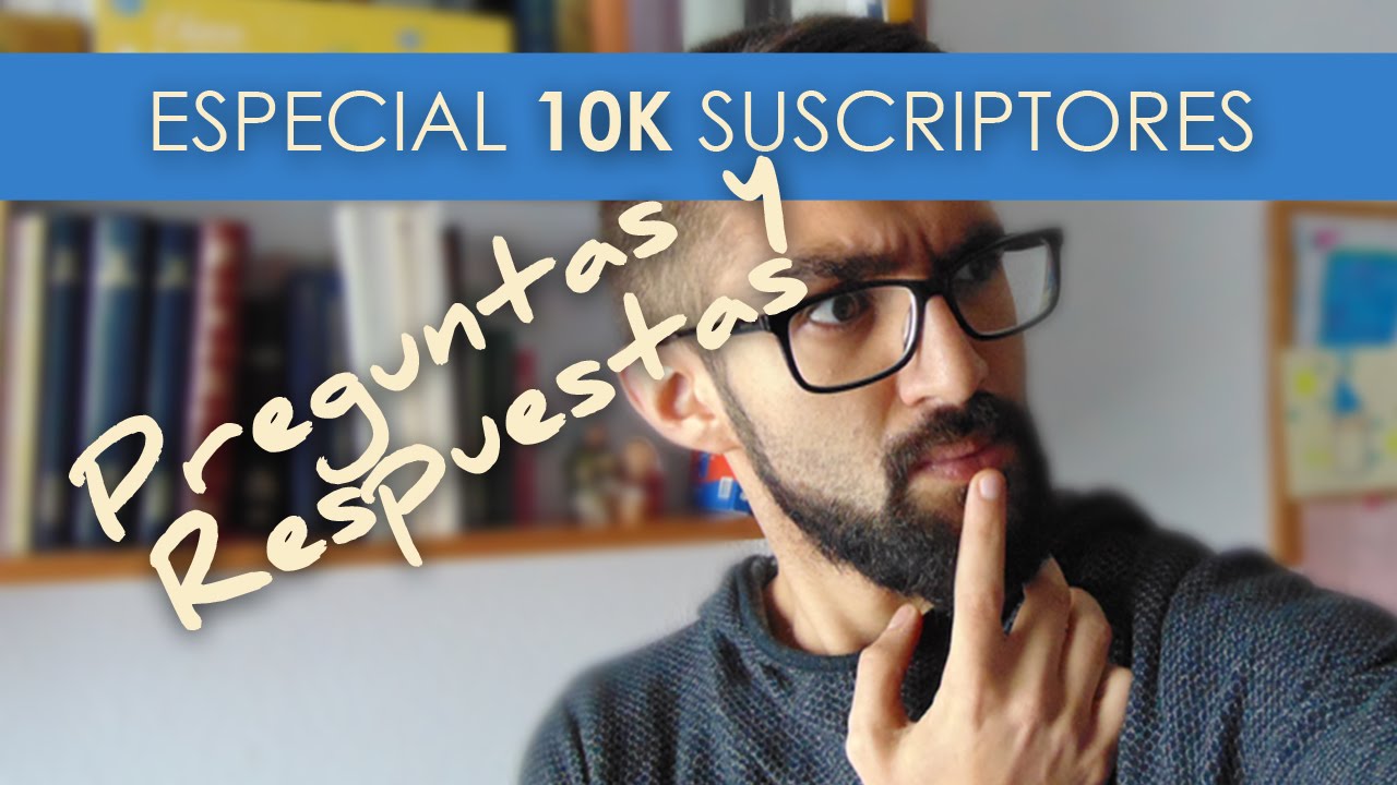 Preguntas y Respuestas | ESPECIAL 10K SUSCRIPTORES