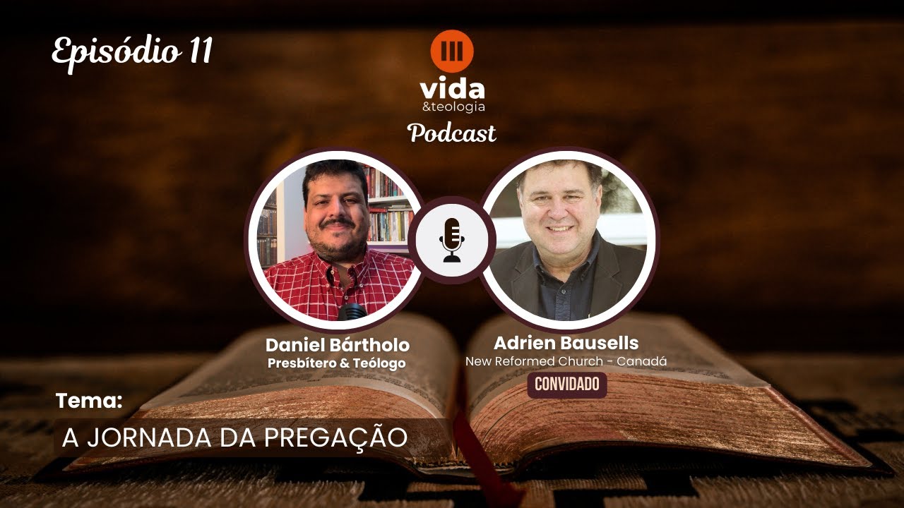 A JORNADA DA PREGA&Ccedil;&Atilde;O | Adrien Bausells | Vida e Teologia Podcast | Ep. #11