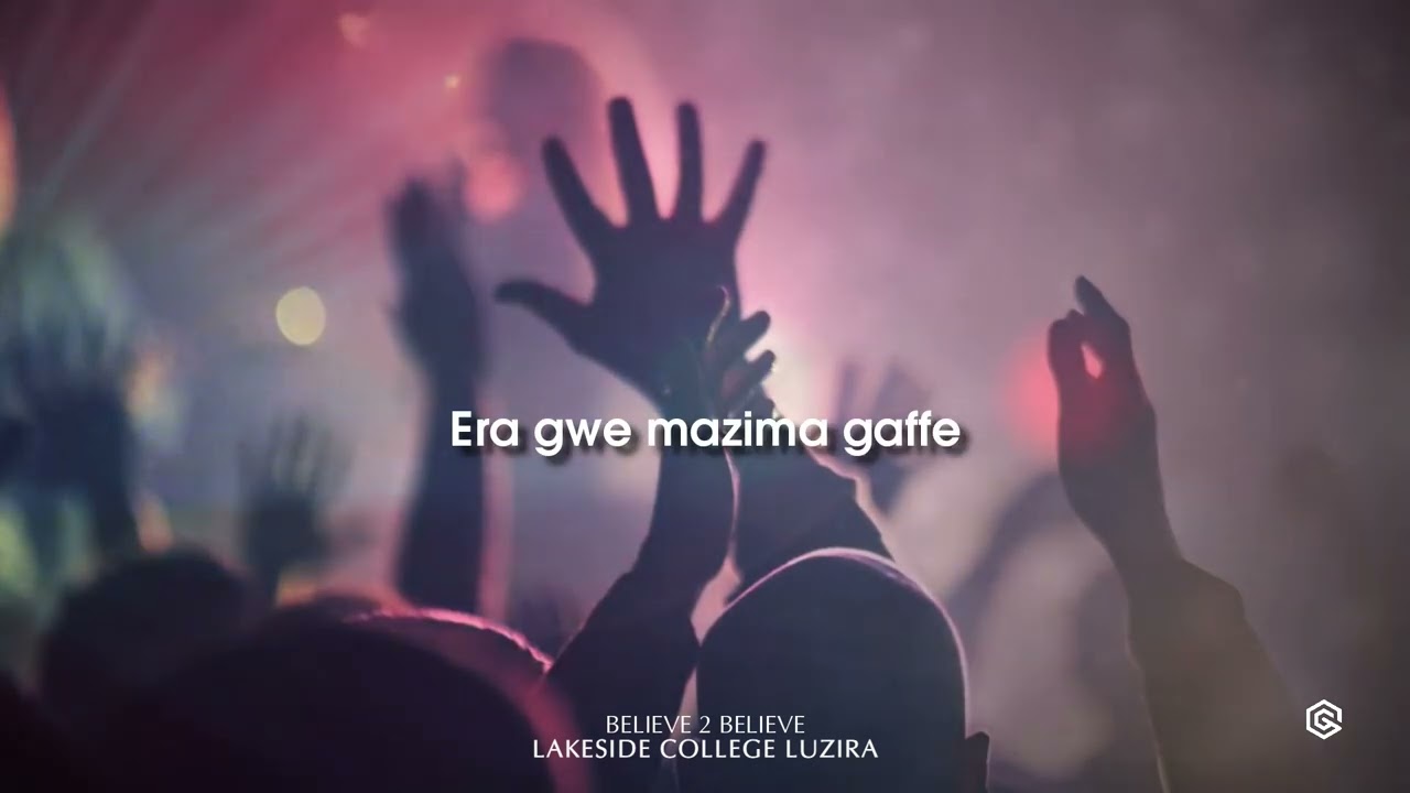 Gwe Luyimba Lyrics By Believe To Believe Choir, Lakeside College Luzira