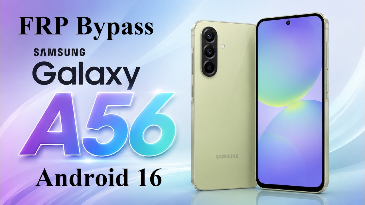 Samsung Galaxy A56 Remove FRP Bypass 100000% FREE Android 16  (New Bit Security 05.2026)