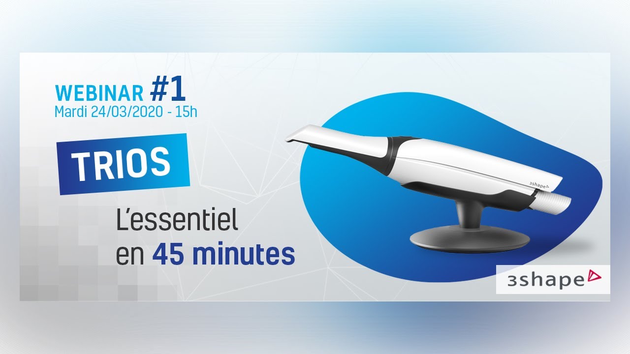 Webinar #1 : 3Shape Trios. L'essentiel en 45 minutes.