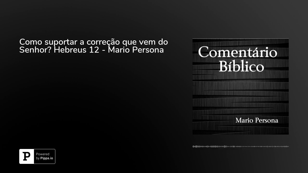 Como suportar a correção que vem do Senhor? Hebreus 12 - Mario Persona