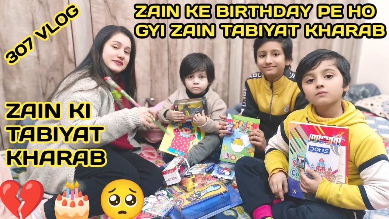 307 vlog || 💔🎂 Zain ke 🎂 birthday 🥺 pe Zain ki tabiyat kharab 😭 || zebakhanmalik family vlog ❤️