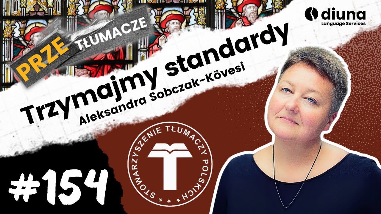 Aleksandra Sobczak-Kövesi: Trzymajmy standardy. STP, etos i wyzwania w branży | PRZEtłumacze #154